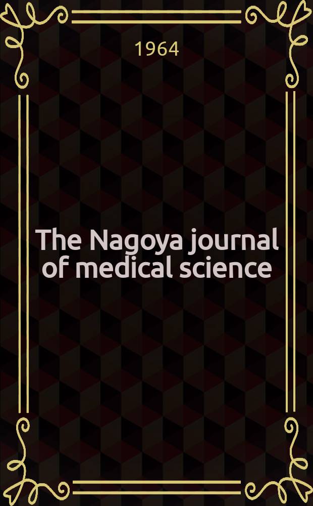 The Nagoya journal of medical science : Publ. by Nagoya univ. school of medicine. Vol.27, № 2