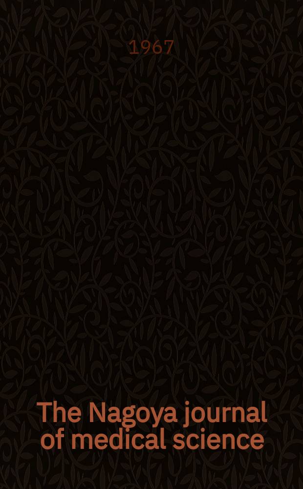 The Nagoya journal of medical science : Publ. by Nagoya univ. school of medicine. Vol.29, № 4