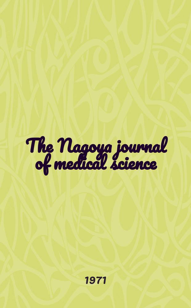 The Nagoya journal of medical science : Publ. by Nagoya univ. school of medicine. Vol.34, № 2