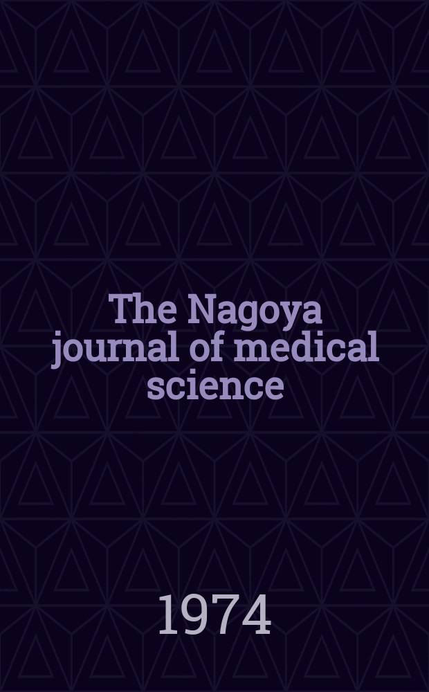 The Nagoya journal of medical science : Publ. by Nagoya univ. school of medicine. Vol.37, № 1/2