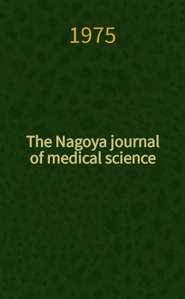 The Nagoya journal of medical science : Publ. by Nagoya univ. school of medicine. Vol.38, № 1/2