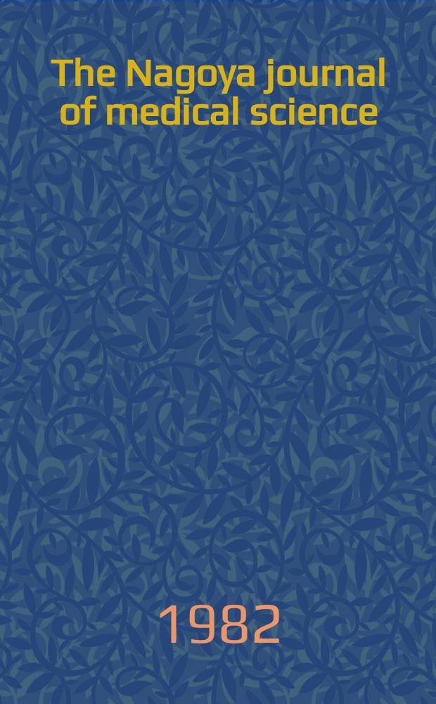 The Nagoya journal of medical science : Publ. by Nagoya univ. school of medicine. Vol.44, № 3/4