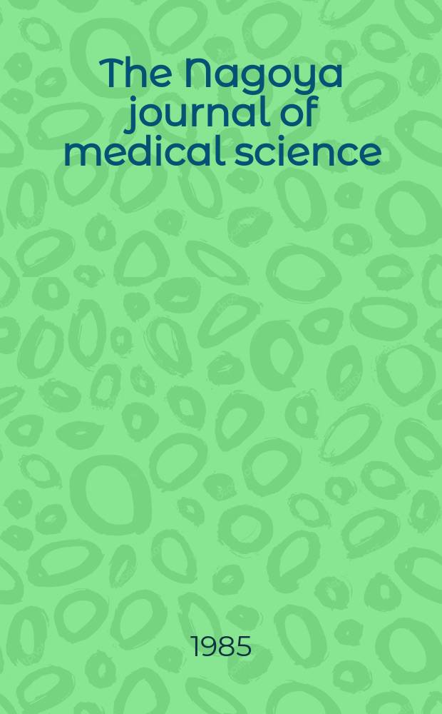 The Nagoya journal of medical science : Publ. by Nagoya univ. school of medicine. Vol.47, № 3/4