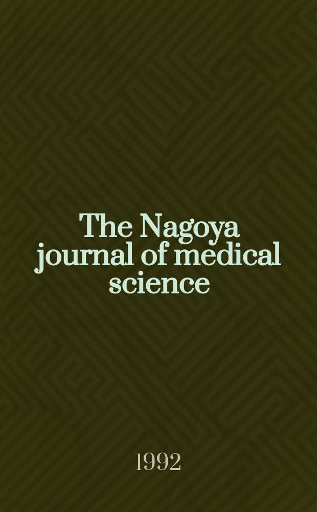 The Nagoya journal of medical science : Publ. by Nagoya univ. school of medicine. Vol.54, № 1/4