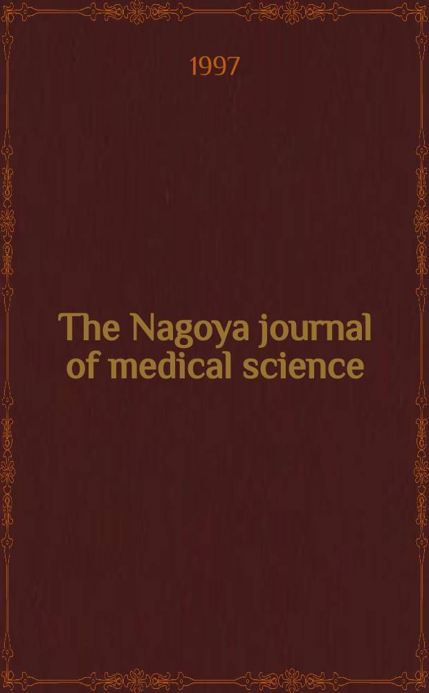 The Nagoya journal of medical science : Publ. by Nagoya univ. school of medicine. Vol.60, № 1/2