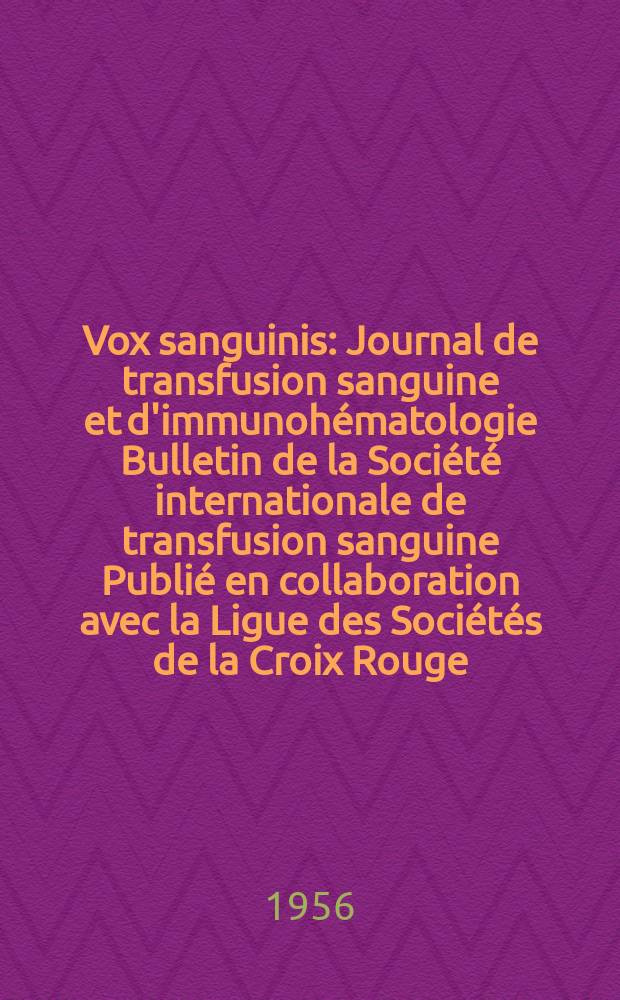 Vox sanguinis : Journal de transfusion sanguine et d'immunohématologie Bulletin de la Société internationale de transfusion sanguine Publié en collaboration avec la Ligue des Sociétés de la Croix Rouge. Year 6 1956 Vol.1, № 2