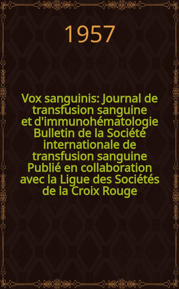 Vox sanguinis : Journal de transfusion sanguine et d'immunohématologie Bulletin de la Société internationale de transfusion sanguine Publié en collaboration avec la Ligue des Sociétés de la Croix Rouge. Year 7 1957 Vol.2, № 4