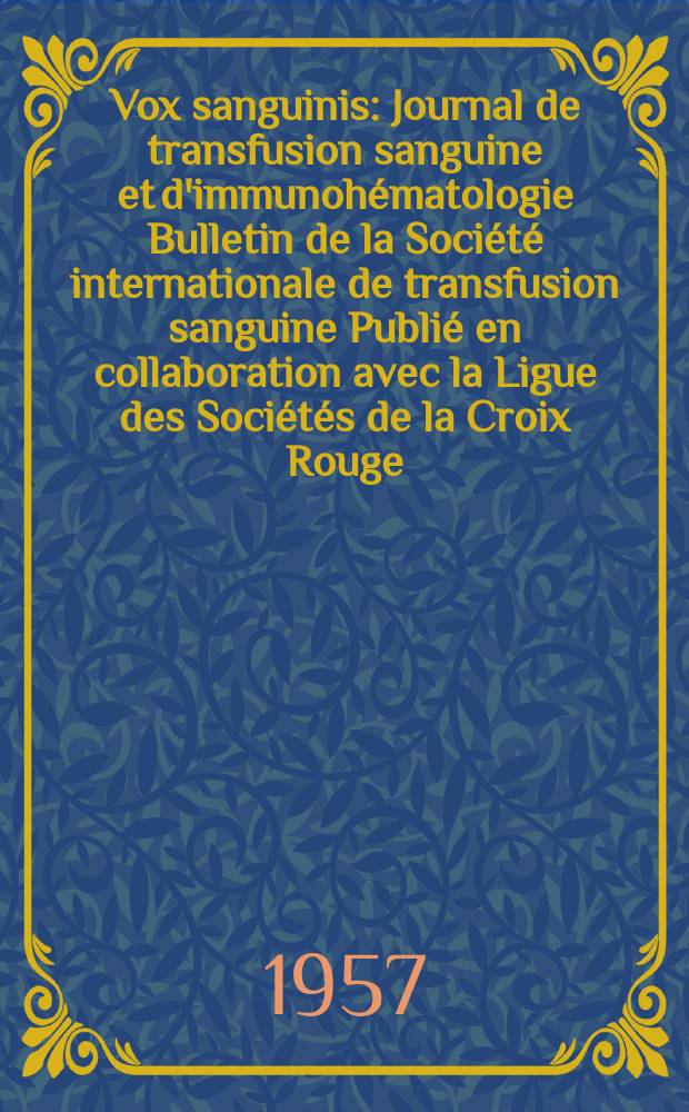 Vox sanguinis : Journal de transfusion sanguine et d'immunohématologie Bulletin de la Société internationale de transfusion sanguine Publié en collaboration avec la Ligue des Sociétés de la Croix Rouge. Year 7 1957 Vol.2, № 6