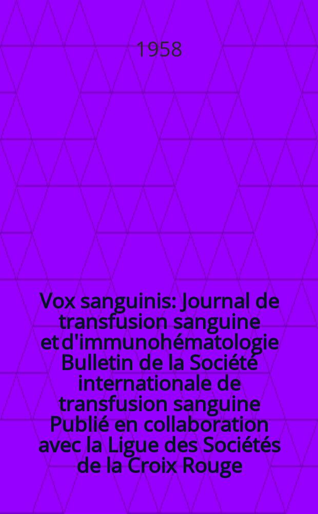 Vox sanguinis : Journal de transfusion sanguine et d'immunohématologie Bulletin de la Société internationale de transfusion sanguine Publié en collaboration avec la Ligue des Sociétés de la Croix Rouge. Year 8 1958 Vol.3, № 3