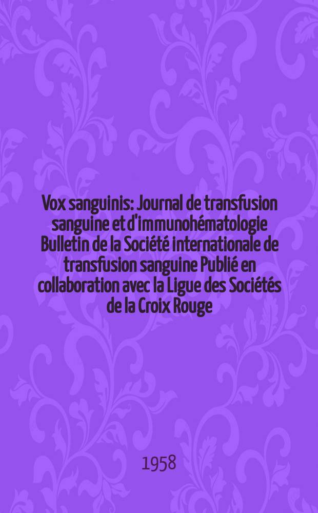 Vox sanguinis : Journal de transfusion sanguine et d'immunohématologie Bulletin de la Société internationale de transfusion sanguine Publié en collaboration avec la Ligue des Sociétés de la Croix Rouge. Year 8 1958 Vol.3, № 4