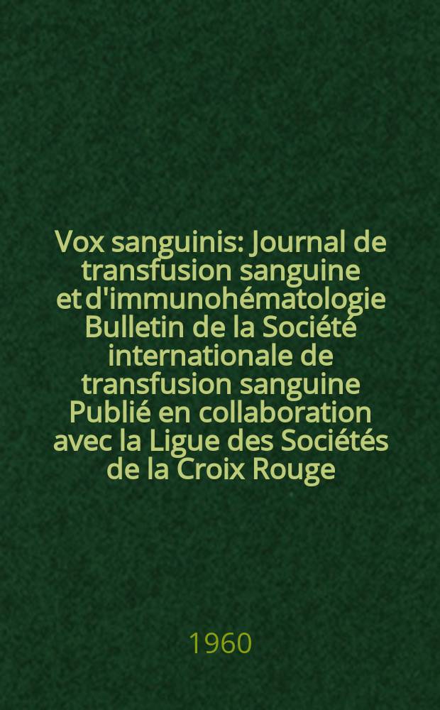 Vox sanguinis : Journal de transfusion sanguine et d'immunohématologie Bulletin de la Société internationale de transfusion sanguine Publié en collaboration avec la Ligue des Sociétés de la Croix Rouge. Year 10 1960 Vol. 5, № 2