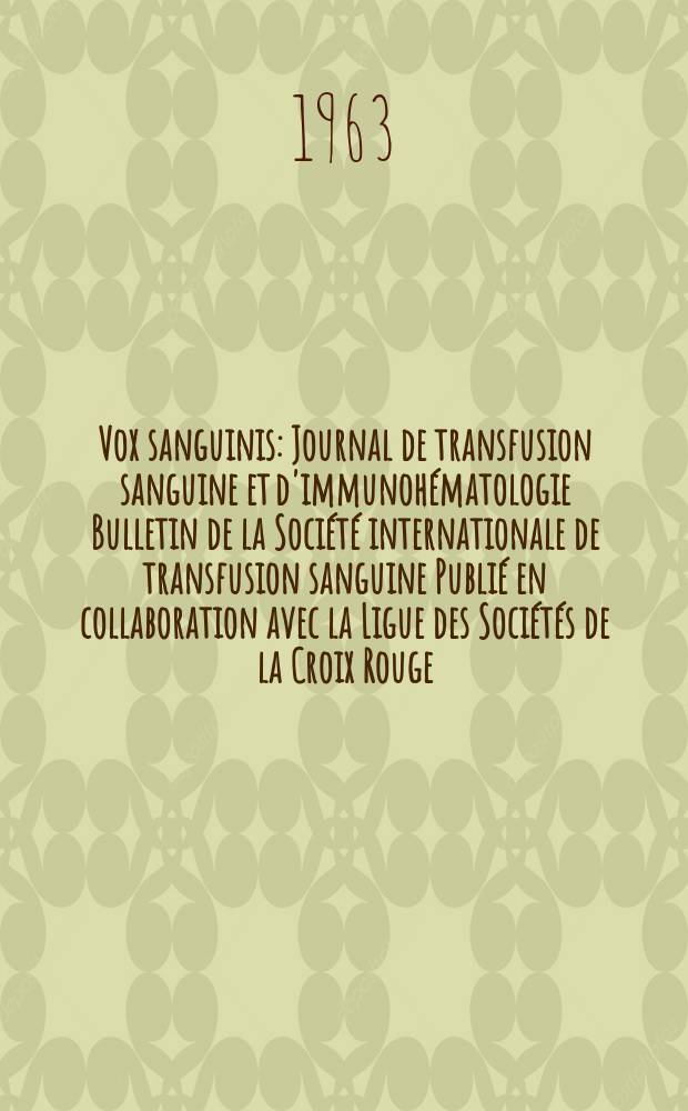 Vox sanguinis : Journal de transfusion sanguine et d'immunohématologie Bulletin de la Société internationale de transfusion sanguine Publié en collaboration avec la Ligue des Sociétés de la Croix Rouge. Vol.8, № 1