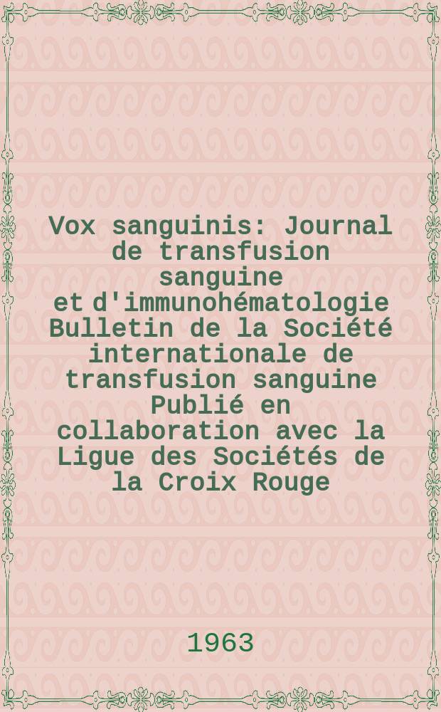 Vox sanguinis : Journal de transfusion sanguine et d'immunohématologie Bulletin de la Société internationale de transfusion sanguine Publié en collaboration avec la Ligue des Sociétés de la Croix Rouge. Vol.8, № 4