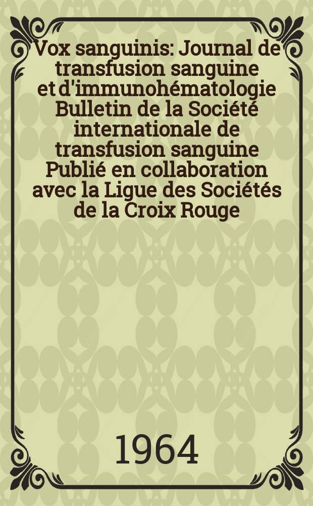 Vox sanguinis : Journal de transfusion sanguine et d'immunoh&eacute;matologie Bulletin de la Soci&eacute;t&eacute; internationale de transfusion sanguine Publi&eacute; en collaboration avec la Ligue des Soci&eacute;t&eacute;s de la Croix Rouge. Vol.9, № 4