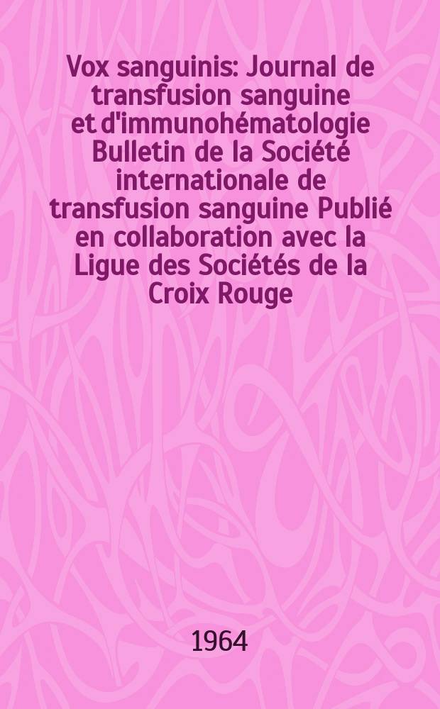 Vox sanguinis : Journal de transfusion sanguine et d'immunohématologie Bulletin de la Société internationale de transfusion sanguine Publié en collaboration avec la Ligue des Sociétés de la Croix Rouge. Vol.9, № 6
