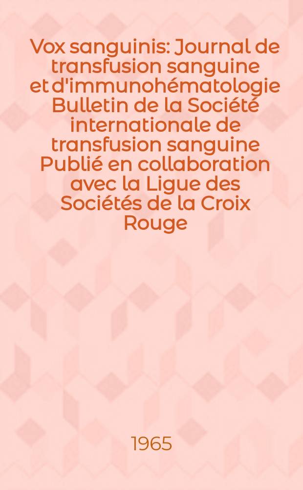 Vox sanguinis : Journal de transfusion sanguine et d'immunohématologie Bulletin de la Société internationale de transfusion sanguine Publié en collaboration avec la Ligue des Sociétés de la Croix Rouge. Vol.10, № 1