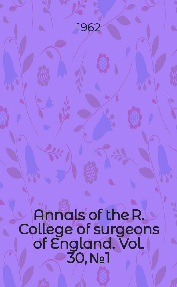 Annals of the R. College of surgeons of England. Vol. 30, № 1