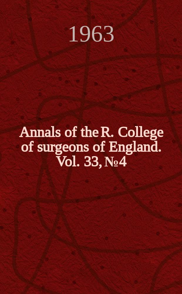 Annals of the R. College of surgeons of England. Vol. 33, № 4