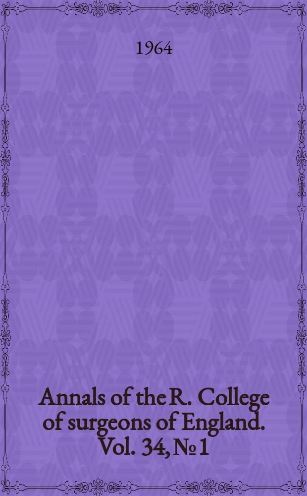 Annals of the R. College of surgeons of England. Vol. 34, № 1