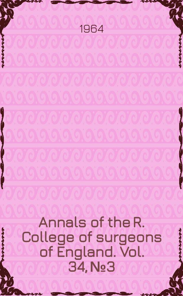 Annals of the R. College of surgeons of England. Vol. 34, № 3