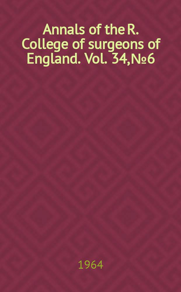 Annals of the R. College of surgeons of England. Vol. 34, № 6