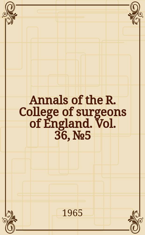 Annals of the R. College of surgeons of England. Vol. 36, № 5