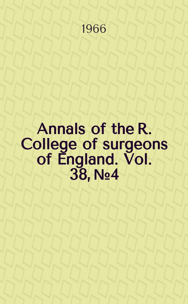 Annals of the R. College of surgeons of England. Vol. 38, № 4