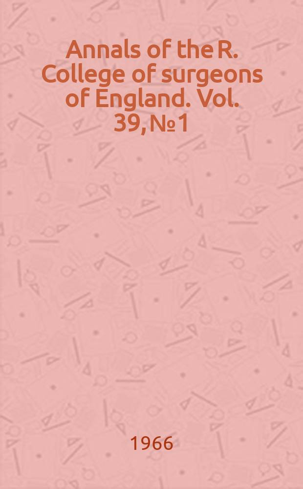 Annals of the R. College of surgeons of England. Vol. 39, № 1