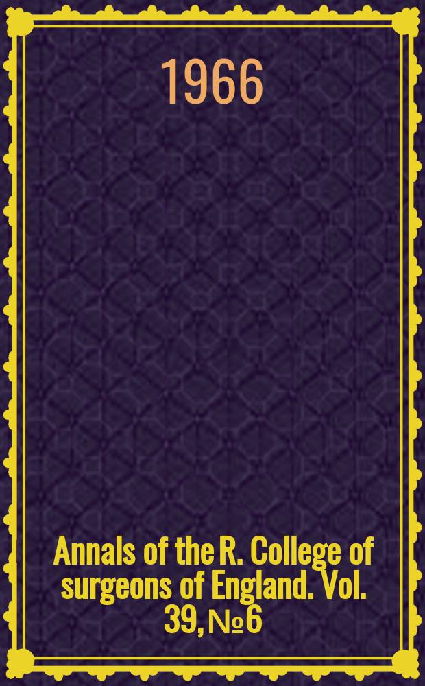 Annals of the R. College of surgeons of England. Vol. 39, № 6