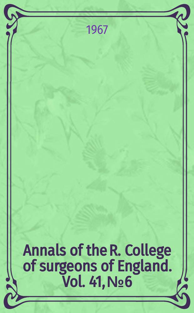 Annals of the R. College of surgeons of England. Vol. 41, № 6