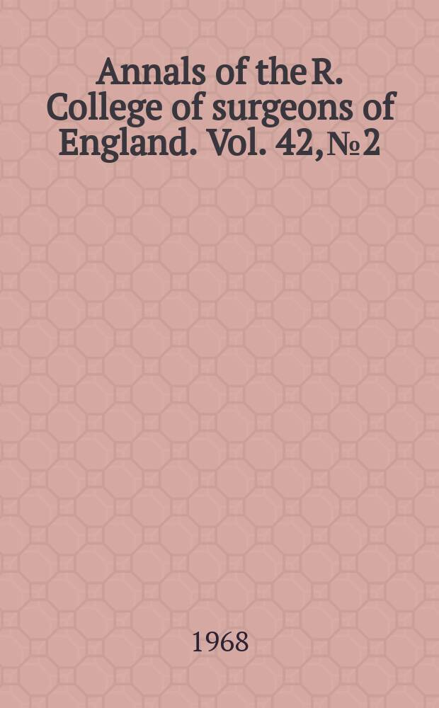 Annals of the R. College of surgeons of England. Vol. 42, № 2