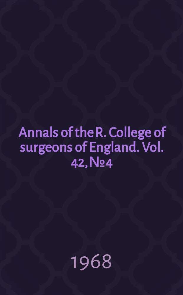 Annals of the R. College of surgeons of England. Vol. 42, № 4