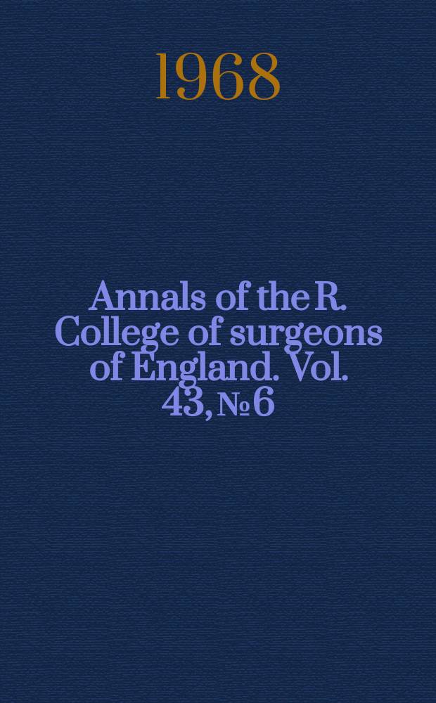 Annals of the R. College of surgeons of England. Vol. 43, № 6