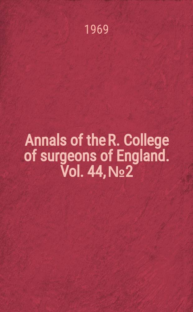 Annals of the R. College of surgeons of England. Vol. 44, № 2