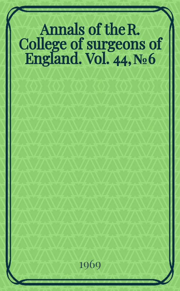 Annals of the R. College of surgeons of England. Vol. 44, № 6