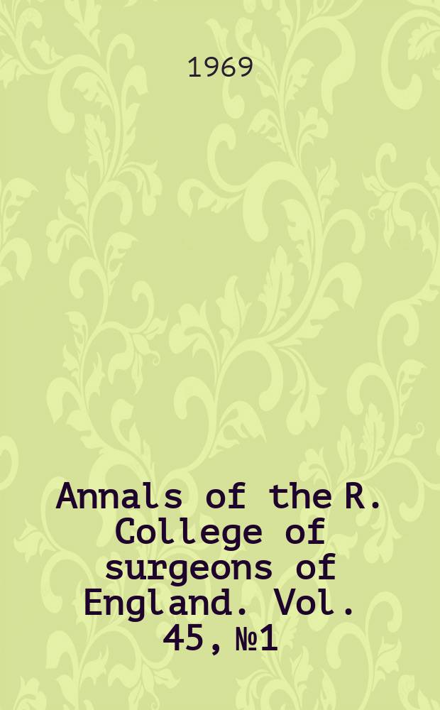 Annals of the R. College of surgeons of England. Vol. 45, № 1