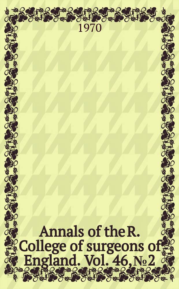 Annals of the R. College of surgeons of England. Vol. 46, № 2
