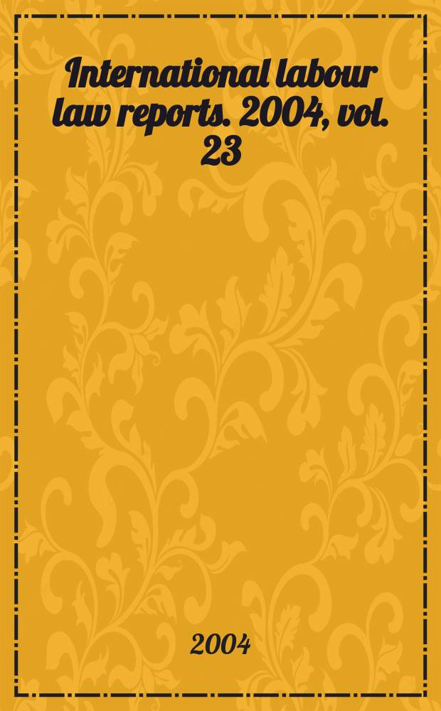 International labour law reports. 2004, vol. 23