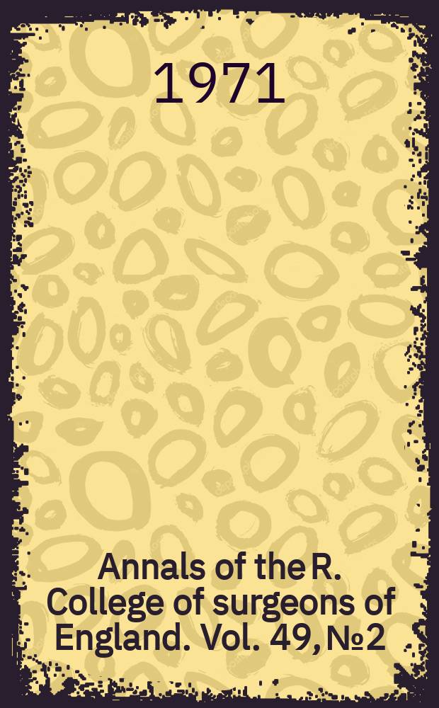Annals of the R. College of surgeons of England. Vol. 49, № 2