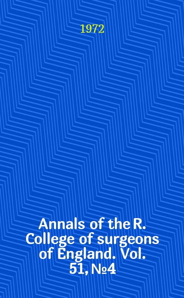Annals of the R. College of surgeons of England. Vol. 51, № 4