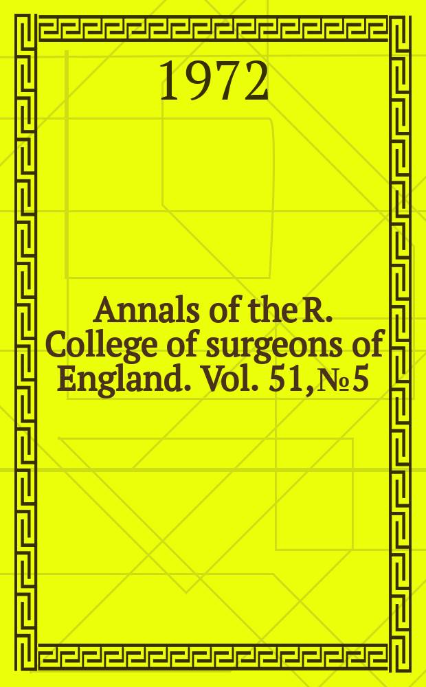 Annals of the R. College of surgeons of England. Vol. 51, № 5