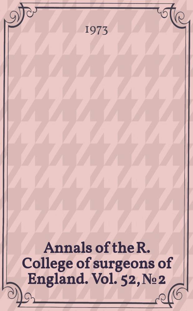 Annals of the R. College of surgeons of England. Vol. 52, № 2