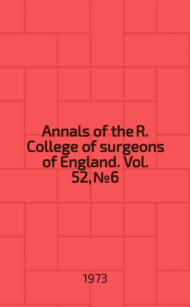 Annals of the R. College of surgeons of England. Vol. 52, № 6