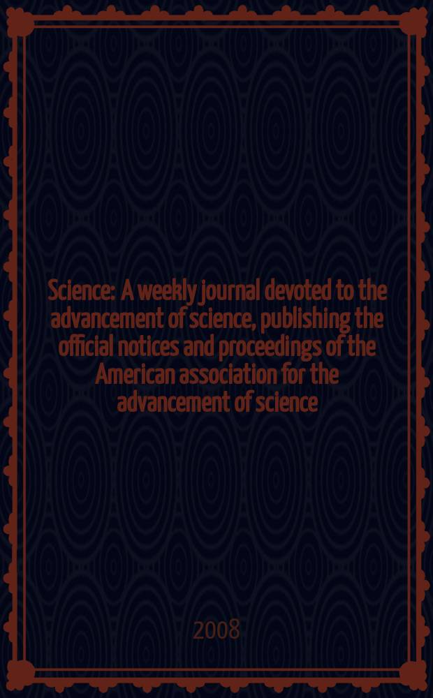 Science : A weekly journal devoted to the advancement of science, publishing the official notices and proceedings of the American association for the advancement of science. Vol. 319, № 5870