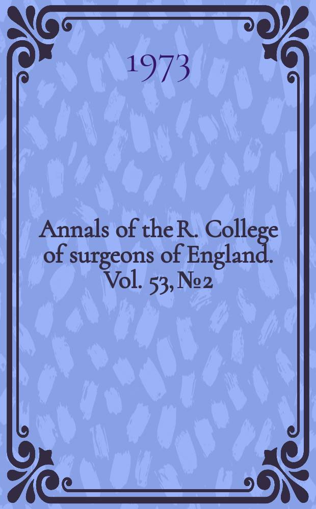 Annals of the R. College of surgeons of England. Vol. 53, № 2