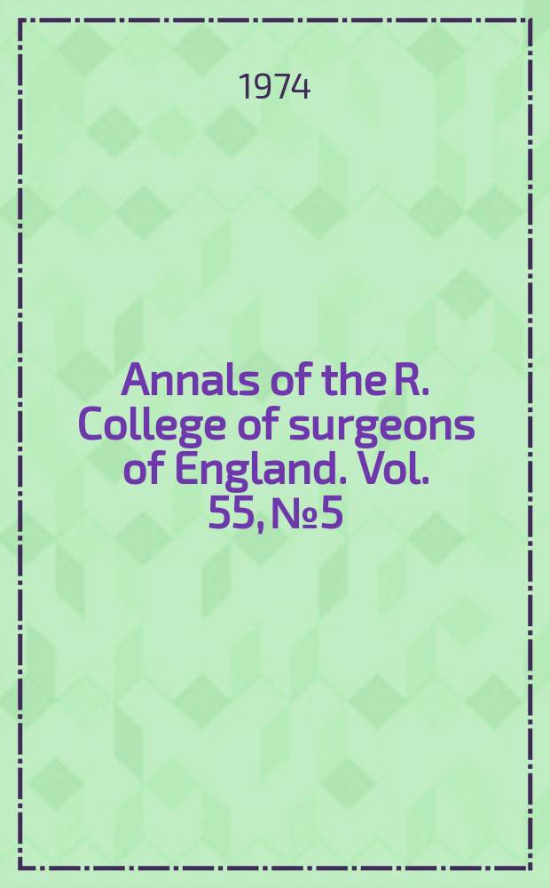Annals of the R. College of surgeons of England. Vol. 55, № 5