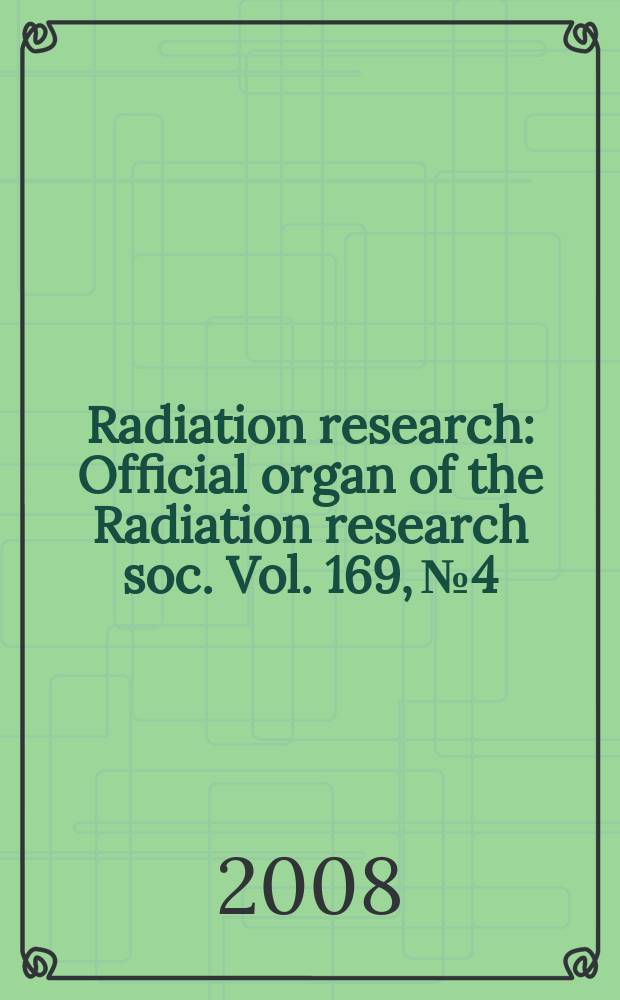 Radiation research : Official organ of the Radiation research soc. Vol. 169, № 4