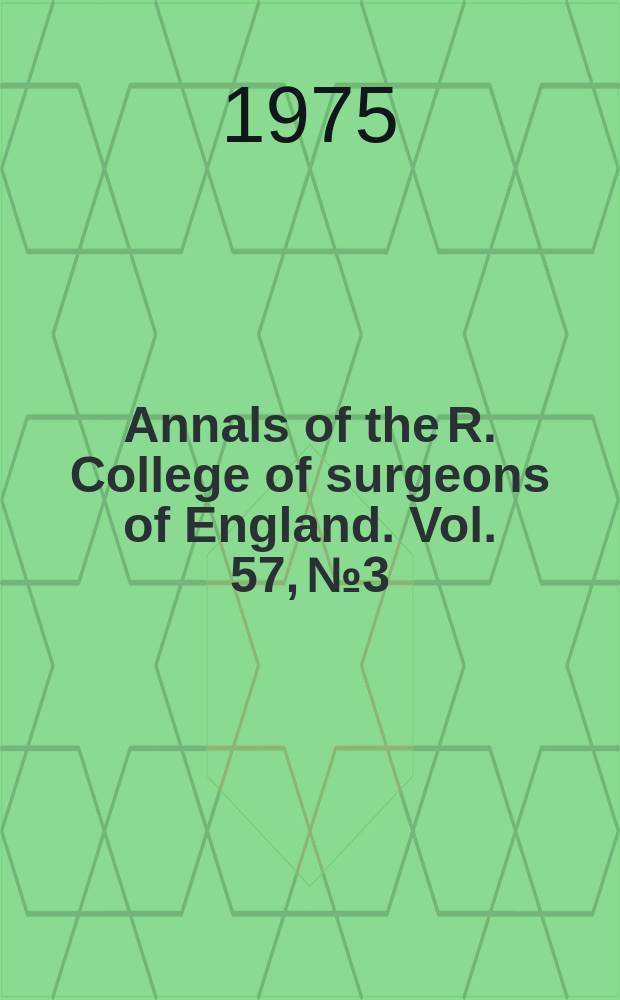 Annals of the R. College of surgeons of England. Vol. 57, № 3