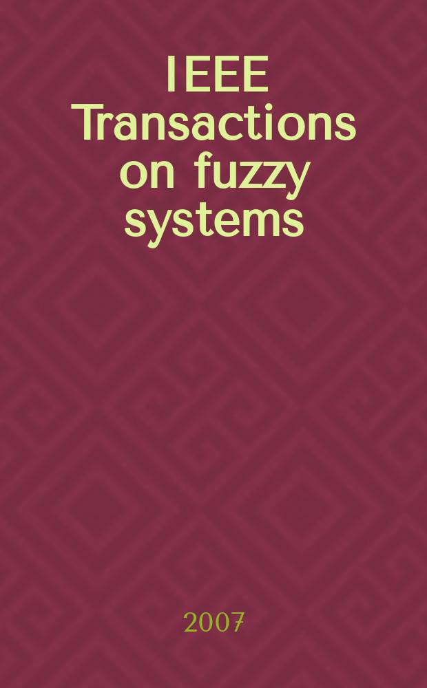 IEEE Transactions on fuzzy systems : A publ. of the IEEE Neural networks council. Vol. 15, № 4