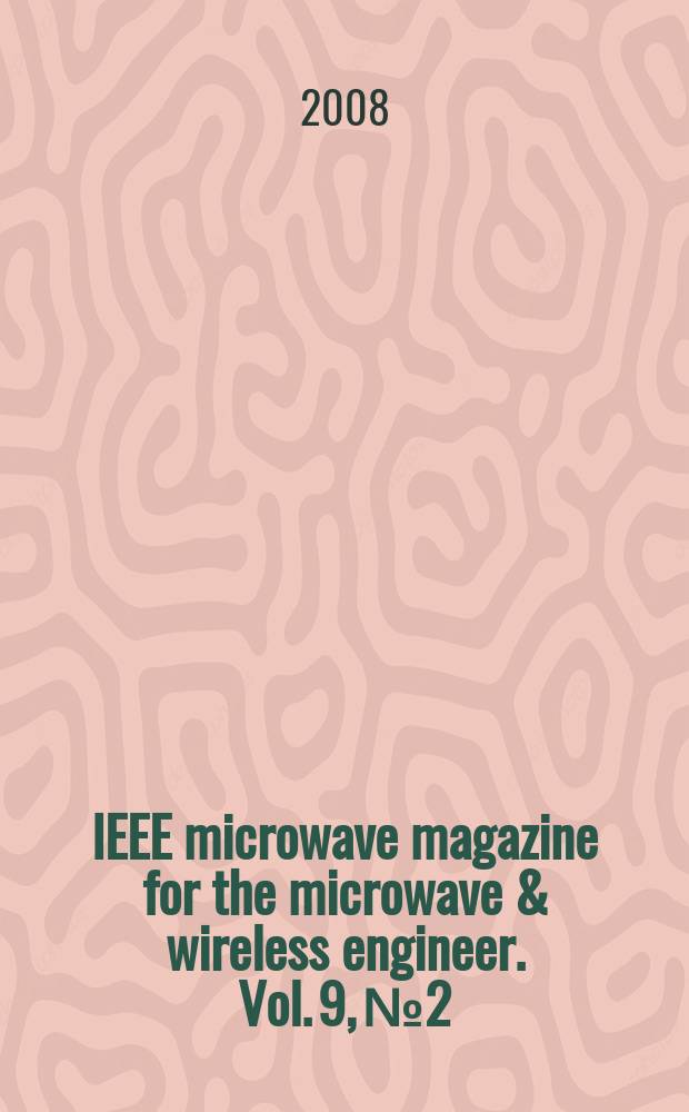 IEEE microwave magazine for the microwave & wireless engineer. Vol. 9, № 2